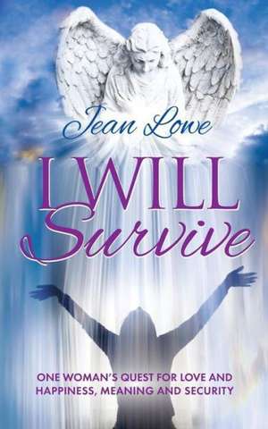 I Will Survive: One Woman's Quest for Love and Happiness, Meaning and Security de Jean Lowe