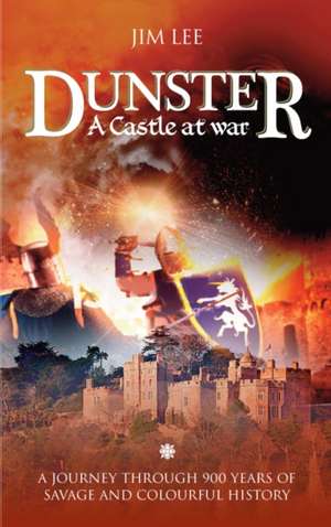 Lee, J: Dunster - A castle at war de Jim Lee