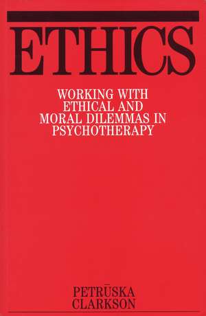 Ethics – Working with Ethical and Moral Dilemmas in Psychotherapy de P Clarkson