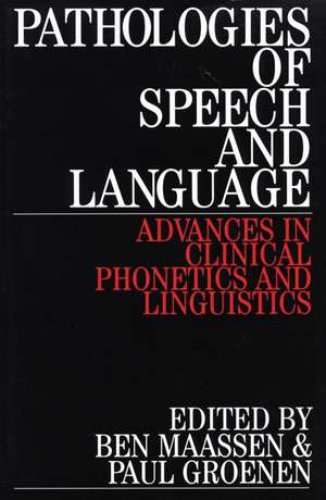 Pathologies of Speech and Language – Advances in Clinical Phonetics and Linguistics de B Maassen