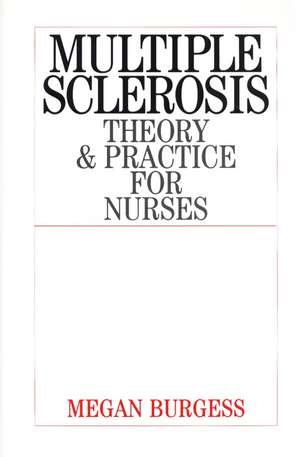 Multiple Sclerosis – Theory and Practice for Nurses de M Burgess