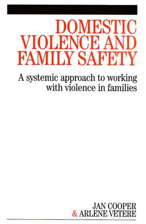 Domestic Violence and Family Safety – A Systemic Approach to Working with Violence in Families de J. Cooper