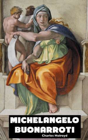 MICHELANGELO BUONARROTI de Charles Holroyd