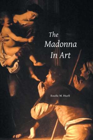 THE MADONNA IN ART de Estelle M. Hurll