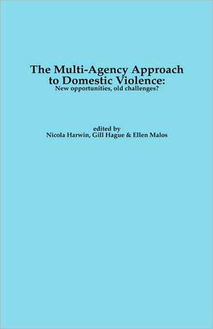 The Multi-Agency Approach to Domestic Violence: New Opportunities, Old Challenges? de Claudia Koch