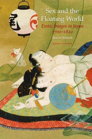 Sex and the Floating World: Erotic Images in Japan 1700-1820 - Second Edition de Timon Screech