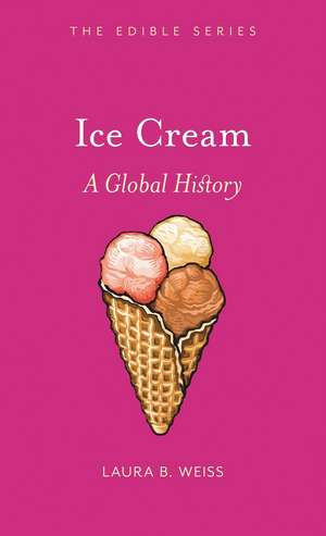 Ice Cream: A Global History de Laura B. Weiss