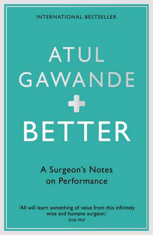 Better: A Surgeon's Notes on Performance de Atul Gawande