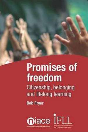 Promises of Freedom: Citizenship, Belonging and Lifelong Learning de R.H. Fryer