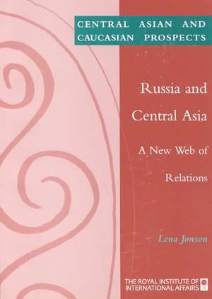 Russia and Central Asia: A New Web of Relations de Lena Jonson