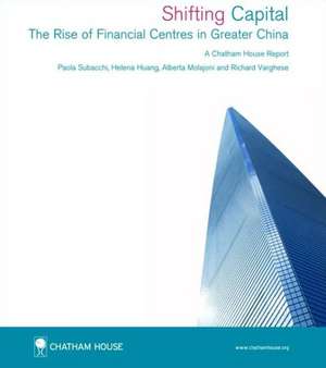 Shifting Capital: The Rise of Financial Centres in Greater China de Paola Subacchi