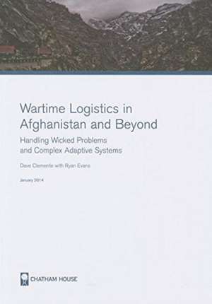 Wartime Logistics in Afghanistan and Beyond: Analysing Complex Adaptive Systems as Networks and as Wicked Problems de Dave Clemente