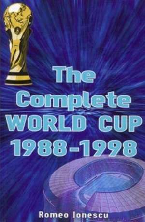 COMPLETE WORLD CUP 1988-1998 de ROMEO IONESCU