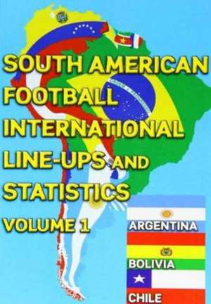 South American Football International Line-ups and Statistics - Volume 1 de Gabriel Mantz