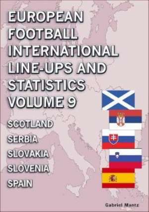 European Football International Line-ups and Statistics - Volume 9 Scotland to Spain de Gabriel Mantz