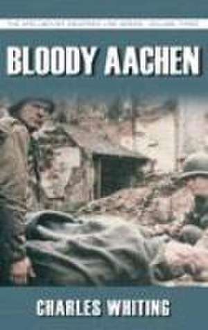 Bloody Aachen de Charles Whiting