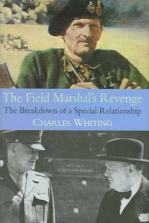 The Field Marshal's Revenge: The Breakdown of a Special Relationship de Charles Whiting