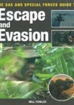 The SAS and Special Forces Guide to Escape and Evasion de Will Fowler