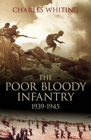 Poor Bloody Infantry de Charles Whiting