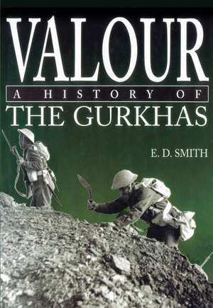 Valour: The History of the Gurkhas de Ed Smith