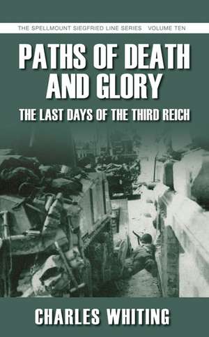 Paths of Death & Glory: The Last Days of the Third Reich de Charles Whiting