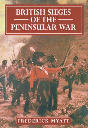 British Sieges of the Peninsular War de Frederick Myatt