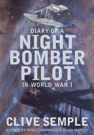 Diary of a Night Bomber Pilot in World War I de Clive Semple