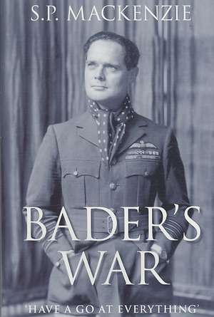 Bader's War: 'Have a Go at Everything' de S. P. MacKenzie