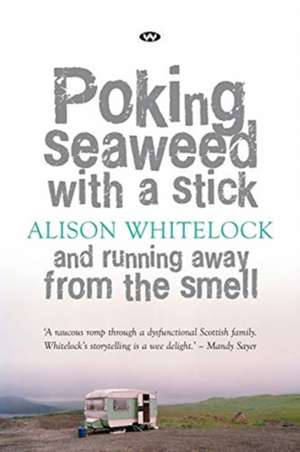 Poking Seaweed with a Stick and Running Away from the Smell de Alison Whitelock