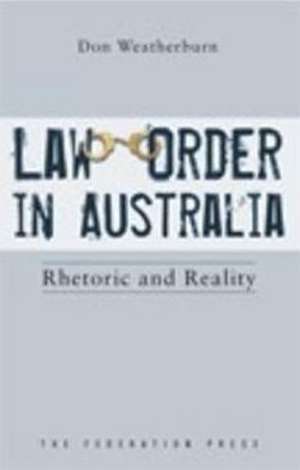 Law and Order in Australia: Rhetoric and Reality de Don Weatherburn