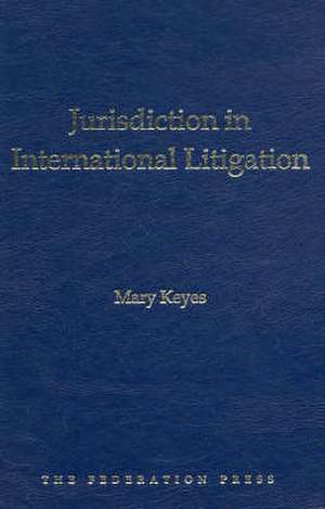 Jurisdiction in International Litigation de Mary Keyes