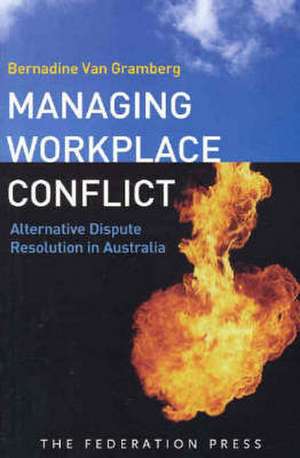 Managing Workplace Conflict de Bernadine van Gramberg