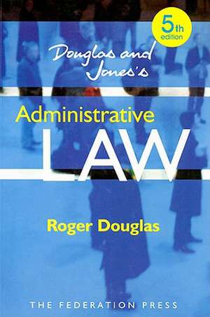 Douglas & Jones's Administrative Law de Roger Douglas