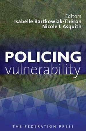 Policing Vulnerability de Isabelle Bartkowiak-Theron