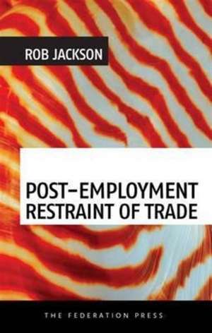 Post-Employment Restraint of Trade de Rob Jackson