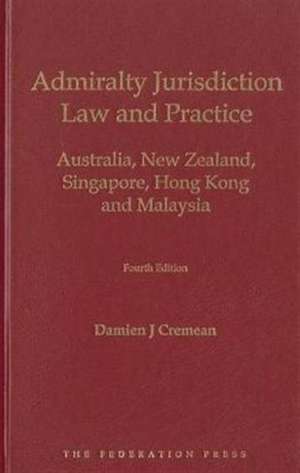 Admiralty Jurisdiction: Australia, New Zealand, Singapore, Hong Kong and Malaysia de Damien J. Cremean