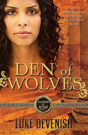 Den of Wolves: Empress of Rome Book 1 de Luke Devenish