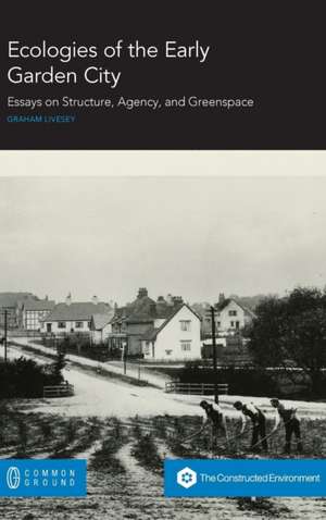 Ecologies of the Early Garden City de Graham Livesey