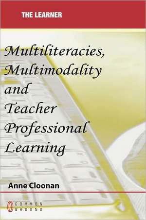 Multiliteracies, Multimodality and Teacher Professional Learning de Anne Cloonan