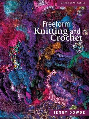 Freeform Knitting and Crochet de Jenny Dowde