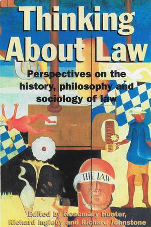 Thinking About Law: Perspectives on the history, philosophy and sociology of law de Richard Johnstone