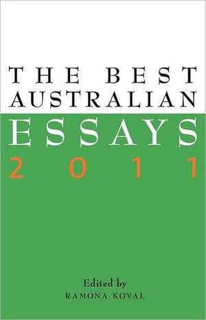 The Best Australian Essays 2011 de Ramona Koval