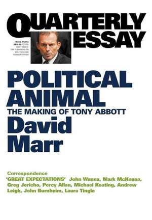 Quarterly Essay 47, Political Animal: The Making of Tony Abbott de David Marr