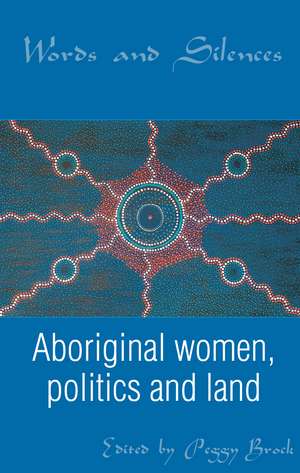 Words and Silences: Aboriginal women, politics and land de Peggy Brock