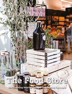 The Food Store: 50+ Stunning Interior Designs & Branding Concepts de Paolo Emilio Bellisario