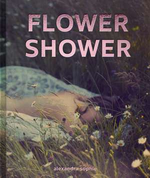 FLOWER SHOWER de Alexandra Sophie