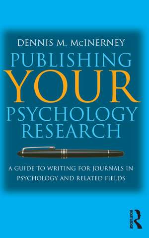 Publishing Your Psychology Research: A guide to writing for journals in psychology and related fields de Dennis M McInerney