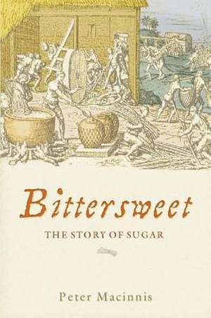 Bittersweet: The Story of Sugar de Peter Macinnis