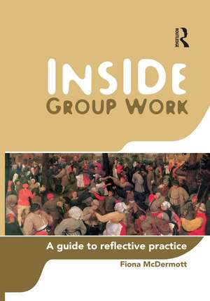 Inside Group Work: A guide to reflective practice de Fiona McDermott