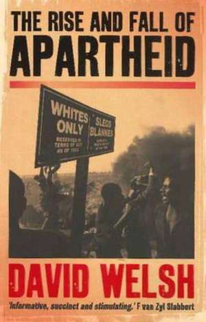 The Rise and Fall of Apartheid de David Welsh